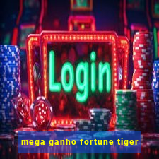 mega ganho fortune tiger